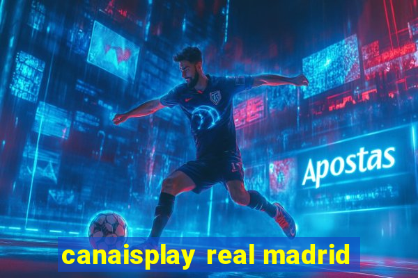 canaisplay real madrid